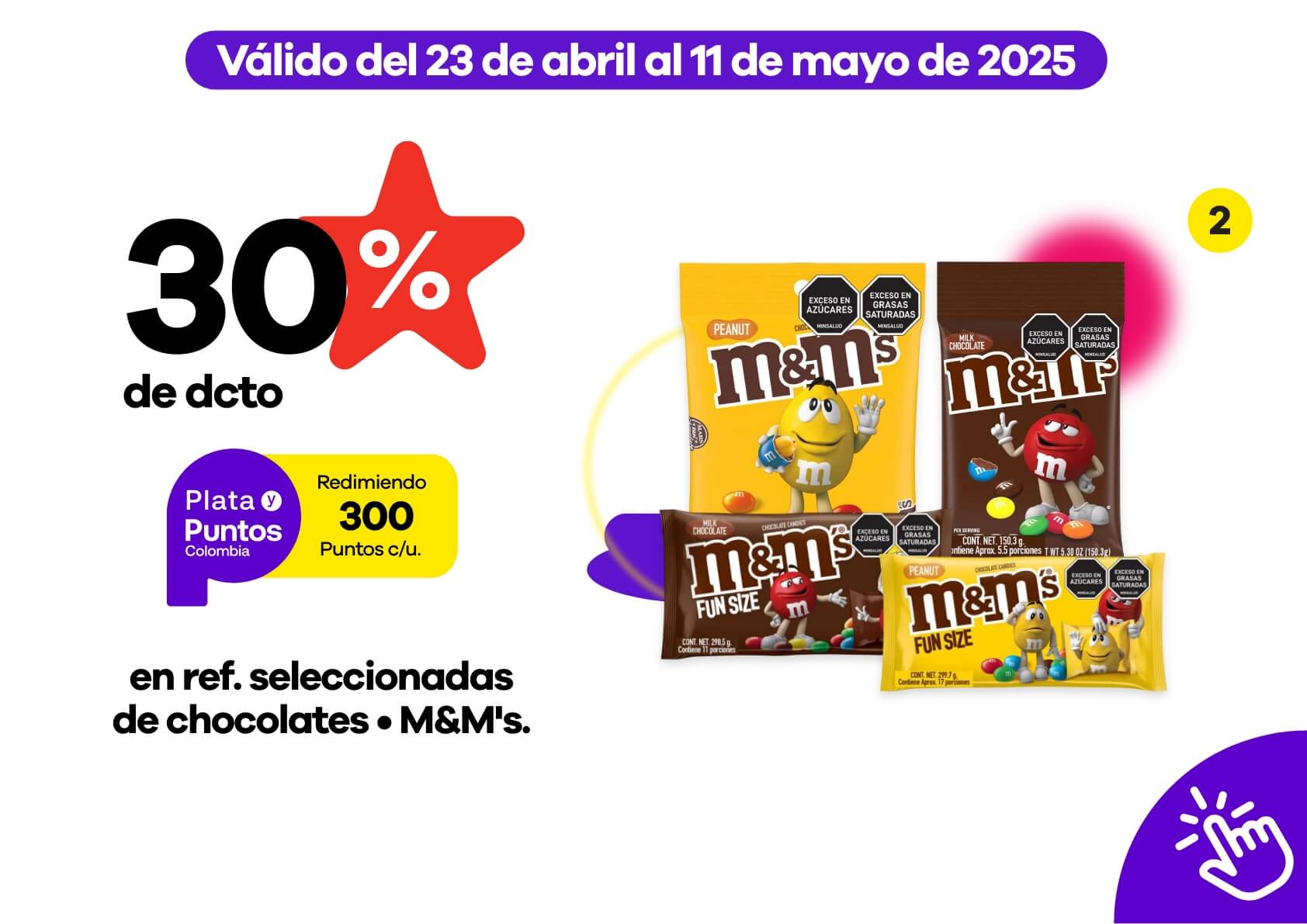 30% de dcto redimiendo 300 puntos Colombia en ref. selecc de chocolates M&Ms.